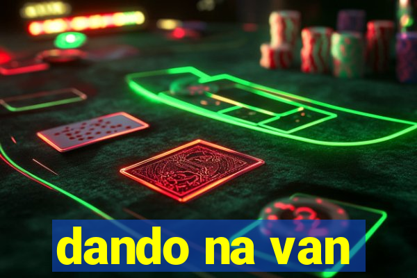 dando na van